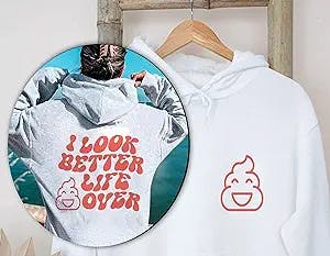 Aesthetic I Look Better Life Over Hoodie Hoodie With Words On Front And Back Trendy Hoodies For Teen Girls Y2k Hoodie With Words On Back Trendy Hoodies With Sayings On The Back 2023